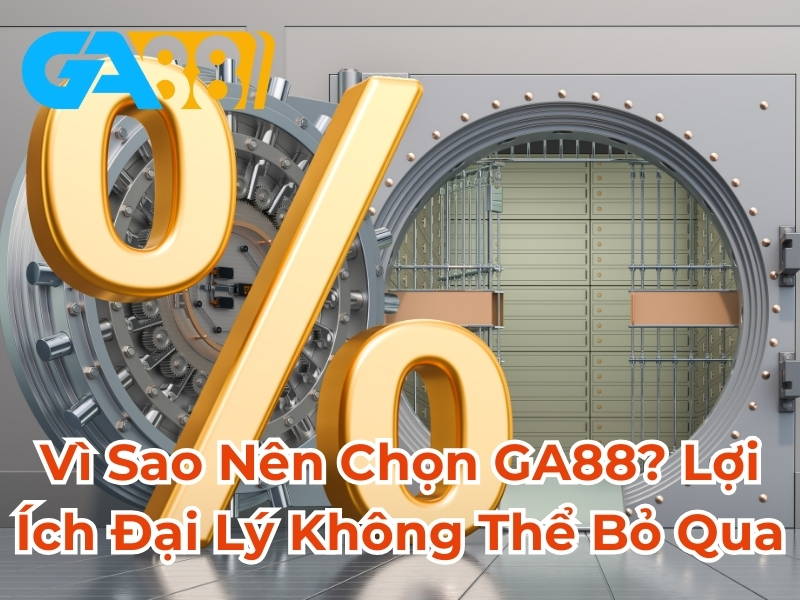 Vì sao nên chọn GA88 lợi ích đại lý không thể bỏ qua